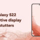 Samsung S22 Adaptive display stutters